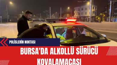 Bursa'da Alkollü Sürücü Kovalamacası: Polislerin Noktası