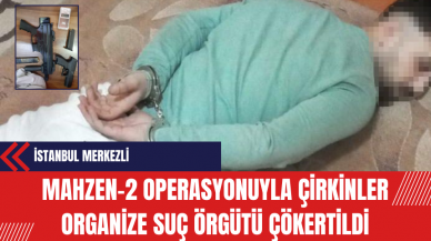 İstanbul Merkezli Mahzen-2 Operasyonuyla Çirkinler Organize Suç Örgütü Çökertildi