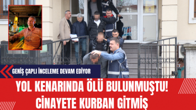 Yol Kenarında Ölü Bulunmuştu! Cinayete Kurban Gitmiş