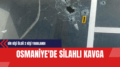 Osmaniye'de Silahlı Kavga Sonucu Bir Kişi Öldü 2 Kişi Yaralandı