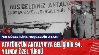 Atatürk'ün Antalya'ya gelişinin 94. yılında özel türkü: En Güzel İline Hoşgeldin Atam