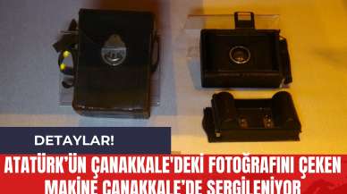 Atatürk’ün Çanakkale'deki Fotoğrafını Çeken Makine Sergileniyor