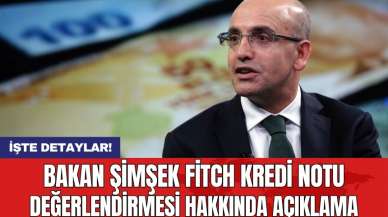 Bakan Şimşek Fitch kredi notu değerlendirmesi hakkında açıklama