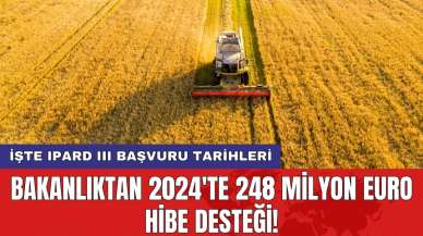 Bakanlıktan 2024'te 248 milyon euro hibe desteği! İşte IPARD III başvuru tarihleri