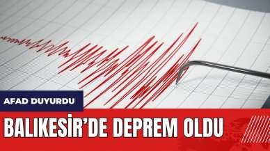 Balıkesir'de deprem! AFAD duyurdu