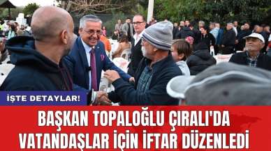 Başkan Topaloğlu Çıralı'da vatandaşlar için iftar düzenledi