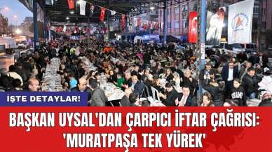 Başkan Uysal'dan çarpıcı iftar çağrısı: 'Muratpaşa tek yürek'