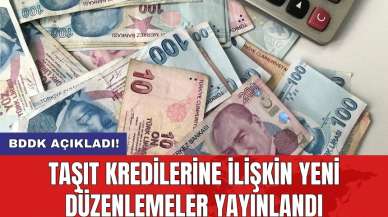 BDDK açıkladı! Taşıt kredilerine ilişkin yeni düzenlemeler yayınlandı