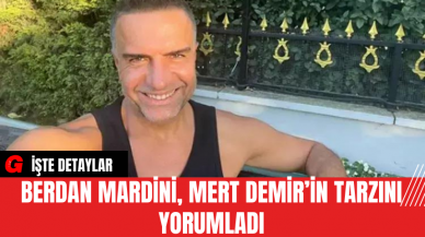 Berdan Mardini, Mert Demir’in Tarzını Yorumladı