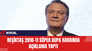 Beşiktaş 2010-11 Süper Kupa Hakkında Açıklama Yaptı