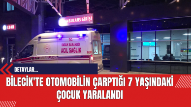 Bilecik'te Otomobilin Çarptığı 7 Yaşındaki Çocuk Yaralandı