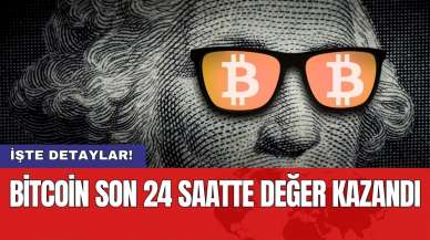 Bitcoin son 24 saatte değer kazandı