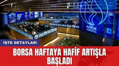 Borsa haftaya hafif artışla başladı