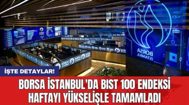 Borsa İstanbul'da BIST 100 Endeksi haftayı yükselişle tamamladı