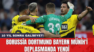 Borussia Dortmund Bayern Münih'i deplasmanda yendi: 10 yıl sonra galibiyet!