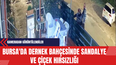 Bursa'da Dernek Bahçesinde Sandalye ve Çiçek Hırsızlığı