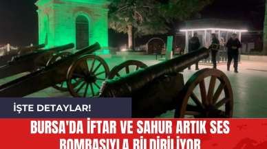 Bursa'da İftar ve Sahur Artık Ses Bombasıyla Bildiriliyor