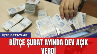 Bütçe Şubat ayında dev açık verdi