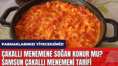 Çakallı menemene soğan konur mu? Samsun Çakallı menemeni tarifi