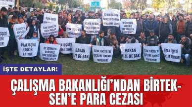 Çalışma Bakanlığı’ndan BİRTEK-SEN’e para cezası