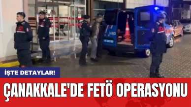 Çanakkale'de FET* operasyonu