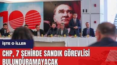 CHP 7 şehirde sandık görevlisi bulunduramayacak