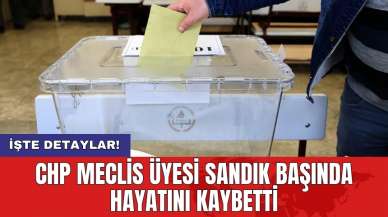 CHP Meclis üyesi sandık başında hayatını kaybetti