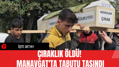 Çıraklık Öldü! Manavgat'ta Tabutu Taşındı