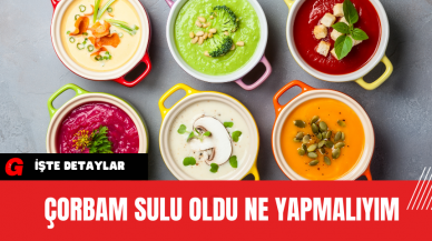 Çorbam sulu oldu ne yapmalıyım?