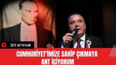 Cumhuriyet'imize sahip çıkmaya ant içiyorum