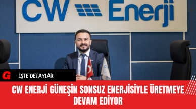 CW Enerji Güneşin Sonsuz Enerjisiyle Üretmeye Devam Ediyor