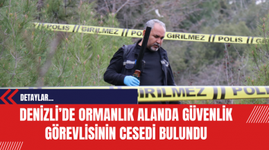 Denizli’de Ormanlık Alanda Güvenlik Görevlisinin Ces*di Bulundu