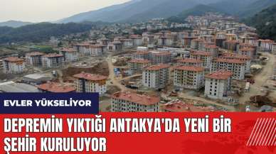 Depremin yıktığı Antakya'da yeni bir şehir kuruluyor