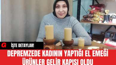 Depremzede Kadının Yaptığı El Emeği Ürünler Gelir Kapısı Oldu