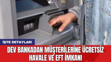 Dev bankadan müşterilerine ücretsiz havale ve EFT imkanı