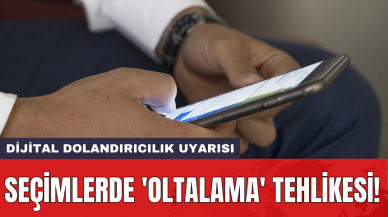 Dijital dolandırıcılık uyarısı: Seçimlerde 'oltalama' tehlikesi!