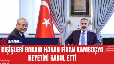 Dışişleri Bakanı Hakan Fidan Kamboçya Heyetini Kabul Etti