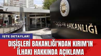 Dışişleri Bakanlığı'ndan Kırım'ın ilhakı hakkında açıklama