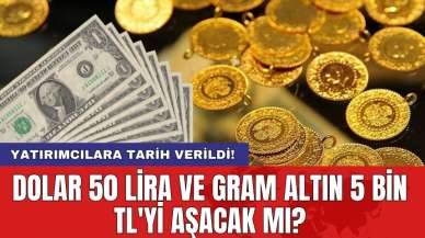 Dolar 50 lira ve gram altın 5 bin TL'yi aşacak mı? Yatırımcılara tarih verildi!