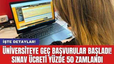 Üniversiteye geç başvurular başladı! Sınav ücreti yüzde 50 zamlandı