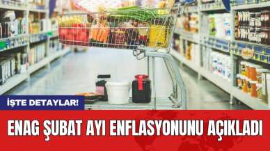 ENAG Şubat ayı enflasyonunu açıkladı