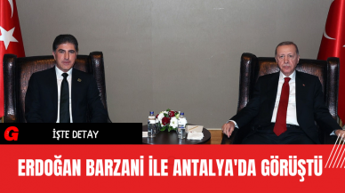 Erdoğan Barzani ile Antalya'da Görüştü