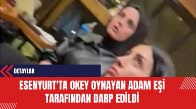 Esenyurt'ta Okey Oynayan Adam Eşi Tarafından Darp Edildi: Olay Anbean Kaydedildi