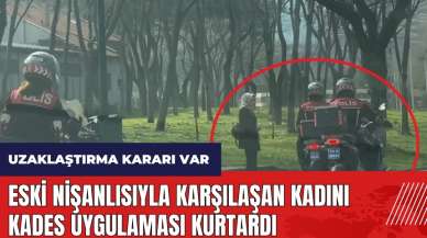 Eski nişanlısıyla karşılaşan kadını KADES uygulaması kurtardı