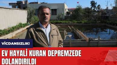 Ev hayali kuran Hataylı depremzede dolandırıldı!