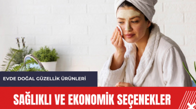 Evde doğal güzellik ürünleri: Sağlıklı ve ekonomik seçenekler