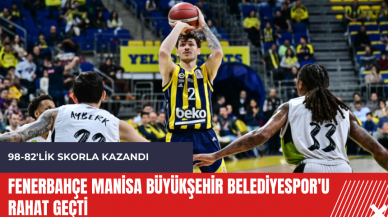 Fenerbahçe Manisa Büyükşehir Belediyespor'u rahat geçti