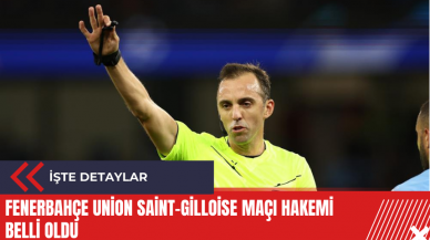 Fenerbahçe Union Saint-Gilloise maçı hakemi belli oldu