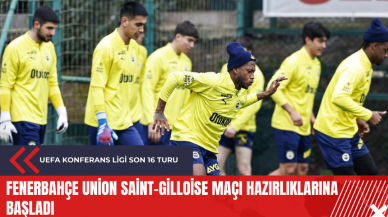 Fenerbahçe Union Saint-Gilloise maçı hazırlıklarına başladı