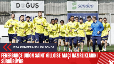 Fenerbahçe Union Saint-Gilloise maçı hazırlıklarını sürdürüyor